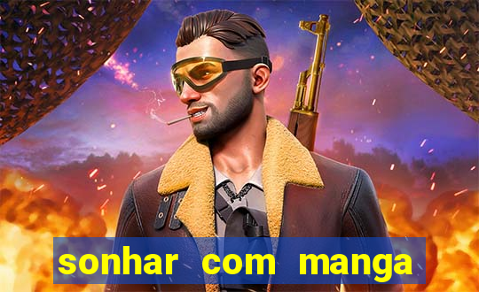 sonhar com manga no jogo do bicho